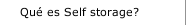 Qu&eacute; es Self storage?